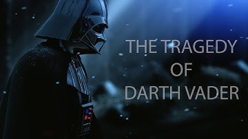 The Tragedy Of Darth Vader