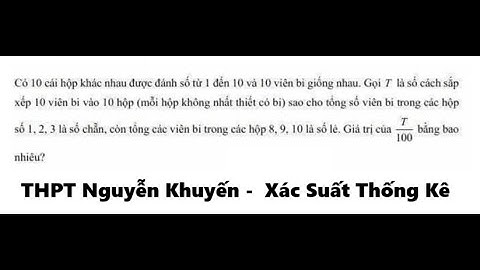 THPT Nguyễn Khuyến 2026: Có 10 cái hộp khác nhau được đánh số từ 1 đến 10 và 10 viên bị giống nhau.
