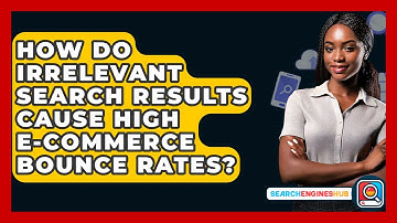 How Do Irrelevant Search Results Cause High E-commerce Bounce Rates? - SearchEnginesHub.com