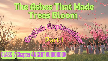 The Ashes That Made Trees Bloom | Class 7 | Moral | Explanation in English | Animation | Audiobook