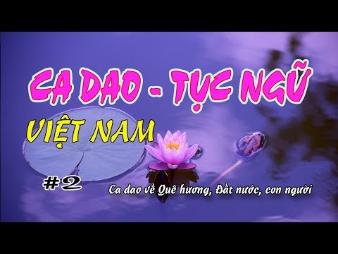 Video CA DAO VỀ QUÊ HƯƠNG ĐẤT NƯỚC CON NGƯỜI VIỆT NAM 2 - youtube