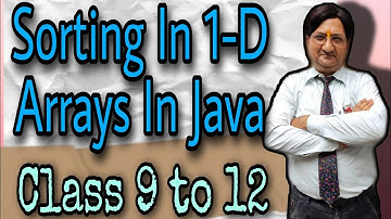 Sorting in 1-D Arrays in Java | Class 9th to 12th | ICSE | ISC | BCA | MCA | B.Tech | B.Sc (HINDI)