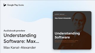 Understanding Software: Max Kanat-Alexander on… by Max Kanat-Alexander · Audiobook preview screenshot 4