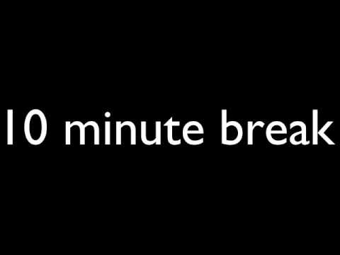 10 minute break