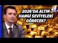 Altın Fiyatlarının 2026 Performansı Nasıl Olacak? Hangi Seviyeleri Görecek? Evren Çakarer Açıkladı