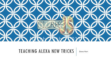 Teaching Alexa New Tricks with JavaScript -Dana Hart