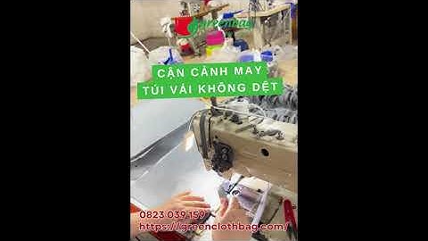Cận Cảnh Quy Trình May Túi Vải Không Dệt | GreenClothBag – Sản Xuất Theo Yêu Cầu