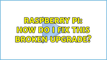 Raspberry Pi: How do I fix this broken upgrade?