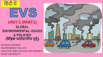 EVS (HINDI) - UNIT 5 (PART 1) - GLOBAL ENVIRONMENT ISSUES AND POLICIES
