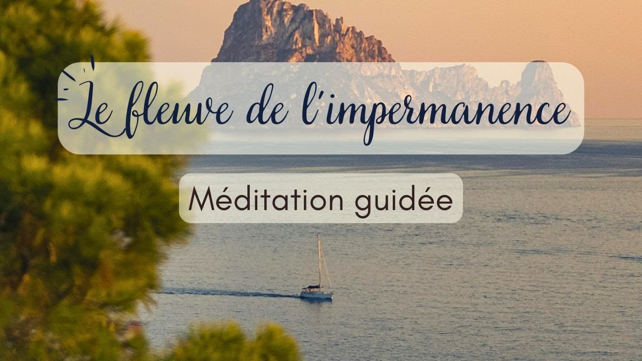 Méditation guidée : Le fleuve de l'impermanence
