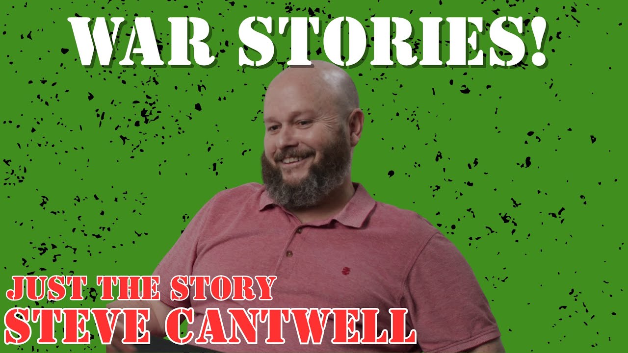 War Stories! Just the Story-Steve Cantwell