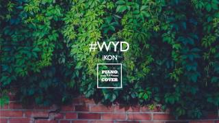 #WYD - iKON | Piano Cover