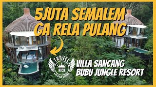 5 JUTA SEMALEM GA RELA PULANG - VILLA SANCANG - BUBU JUNGLE RESORT - VILLA TERMEWAH DAN TER-EKSOTIS