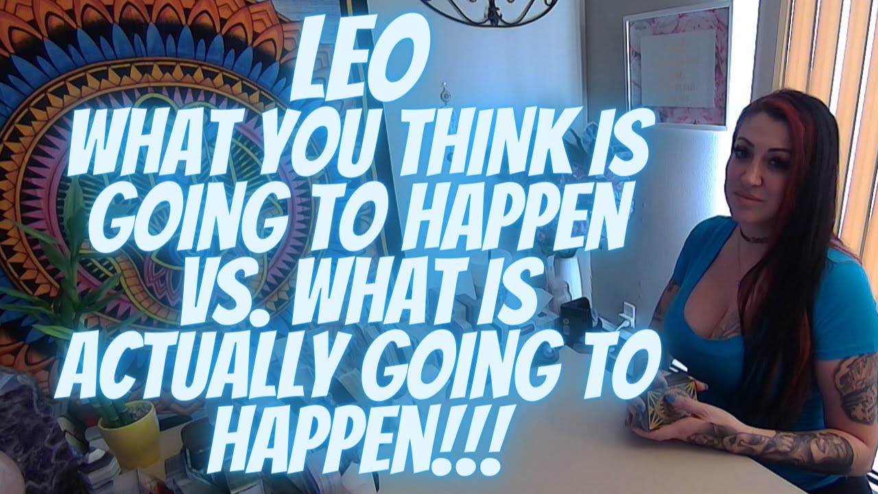 LEO💖What You THINK Is Going To Happen VS. What Is ACTUALLY Going To Happen!!!