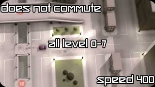 Does Not Commute All Level 0-7 Speed 400%