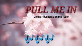 PULL ME IN l Jonny Houlihan ft. Briana Tyson l lyrics Video l Shie Lah