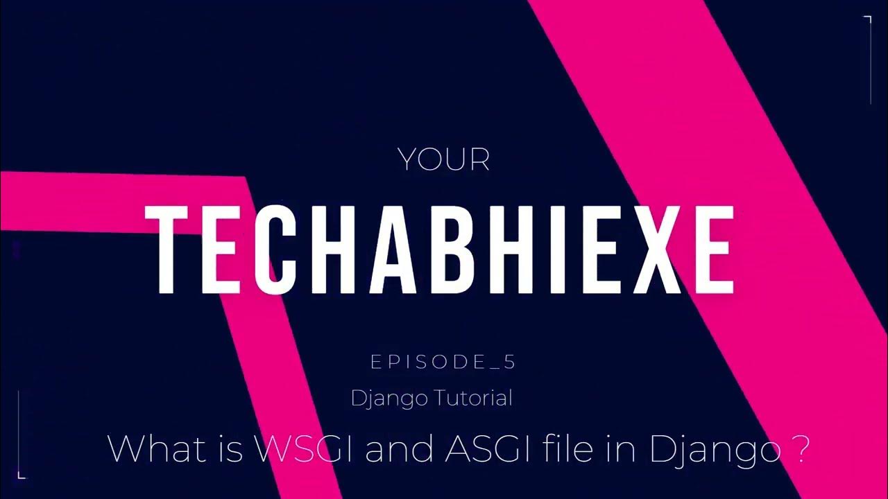 Explain WSGI and ASGI file in Django Project What is the Directory