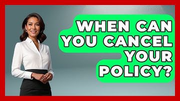 When Can You Cancel Your Policy? - Auto Coverage Explained