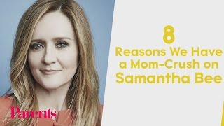 8 Reasons We Have A Mom-Crush On Samantha Bee Parents