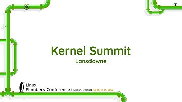 LPC 2022 - Kernel Summit - Lansdowne