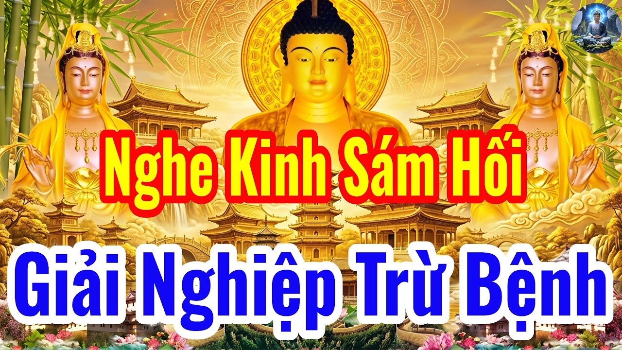 Sáng 18 Âm Tháng Giêng Nghe Thầy Tụng Kinh Cầu An Sám Hối Chuyển Nghiệp Tiêu Trừ Bớt Bệnh Tật
