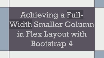 Achieving a Full-Width Smaller Column in Flex Layout with Bootstrap 4