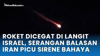 Roket Dicegat di Langit Israel, Serangan Balasan Iran Picu Sirene Bahaya