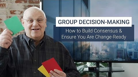 Group Decision-Making: How to Build Consensus & Ensure You Are Change-Ready