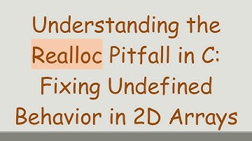 Understanding the Realloc Pitfall in C: Fixing Undefined Behavior in 2D Arrays