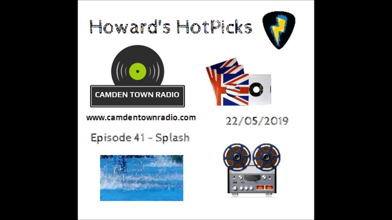 Howards Hotpicks - Episode 41 - Camden Town Radio - Splash