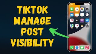 TikTok manage post visibility in 2024 (Full Guide)