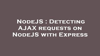 NodeJS : Detecting AJAX requests on NodeJS with Express