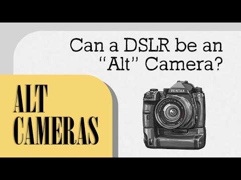 Can a DSLR be an "Alt" Camera?