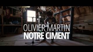 Olivier Martin - Notre Ciment