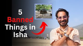 5 Amazing things got banned in Isha Yoga Centre Now!