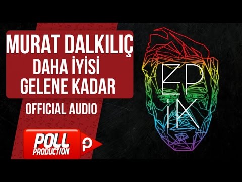 Murat Dalkılıç - Daha İyisi Gelene Kadar - (Official Audio)