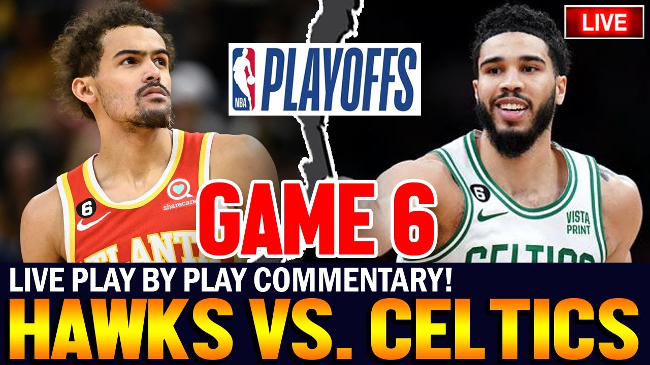 NBA PLAYOFFS LIVE! Hawks vs Celtics Game 6 Nba Live Scoreboard and Play by Play Commentary
