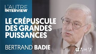 LE CRÉPUSCULE DES GRANDES PUISSANCES - BERTRAND BADIE