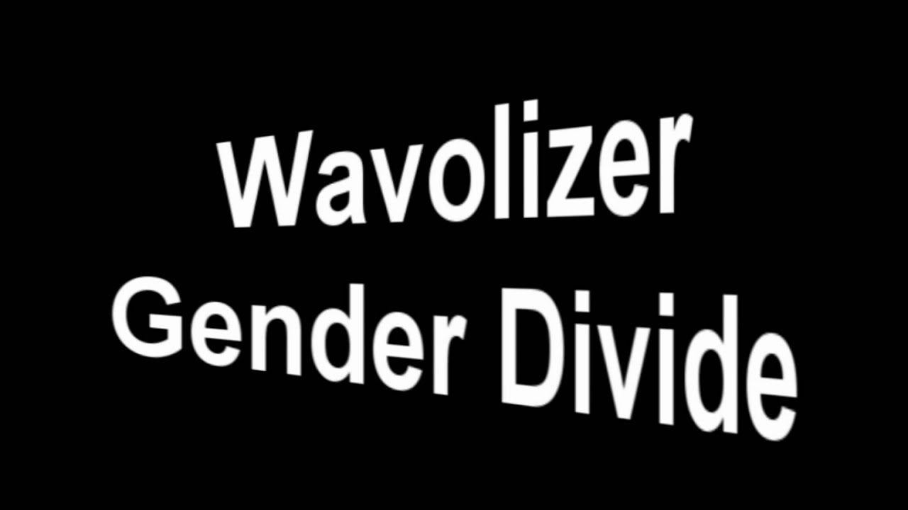 Wavolizer Gender Divide [HQ]