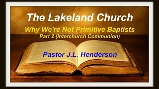 Why We’re Not Primitive Baptists - Part Two - Interchurch Communion 2
