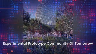 EPCOT  “Experimental Prototype Community Of Tomorrow"