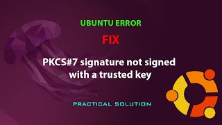 Details UBUNTU FIX: PKCS#7 signature not signed with a trusted key News