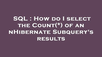 SQL : How do I select the Count(*) of an nHibernate Subquery