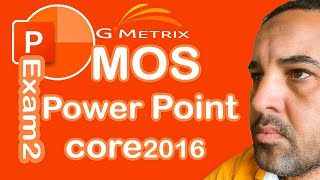 MOS باور بوينت 2016 كور  الامتحان االثانيMOS PowerPoint 2016 core GMetrix Exam2  |  GMetrix