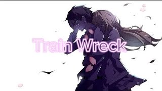 Nightcore || Train Wreck [James Arthur] // (lyrics)