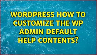 Wordpress: How to customize the WP admin default help contents?