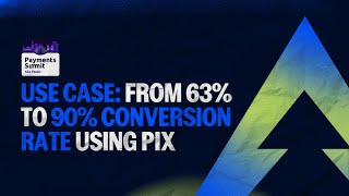 How EBANX helped a merchant go from 63% to 90% CONVERSION RATE with PIX | Payments Summit 2024