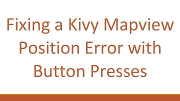 Fixing a Kivy Mapview Position Error with Button Presses
