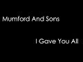 Mumford And Sons - I Gave You All (lyrics)