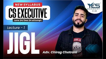 CS Executive JIGL (Lec 1) | NEW SYLLABUS June24/ Dec24 Attempt | Adv Chirag Chotrani